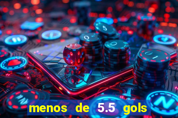 menos de 5.5 gols o que significa